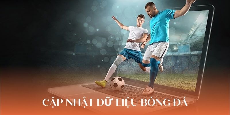 Cập nhật dữ liệu bóng đá chính xác tại nhà cái