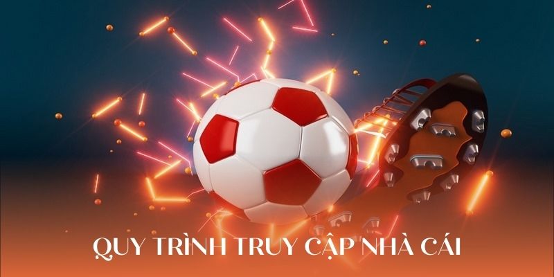 Quy trình truy cập nhà cái cho tân thủ